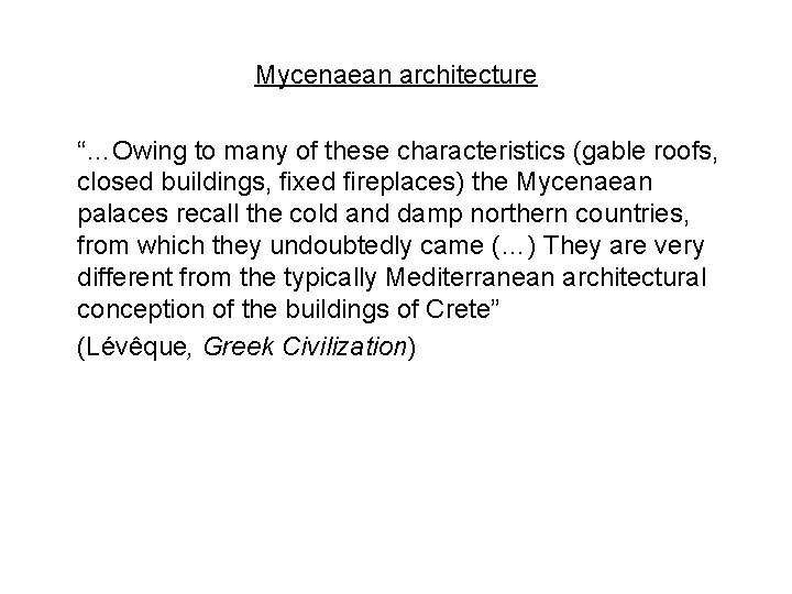 Mycenaean architecture “…Owing to many of these characteristics (gable roofs, closed buildings, ﬁxed ﬁreplaces)