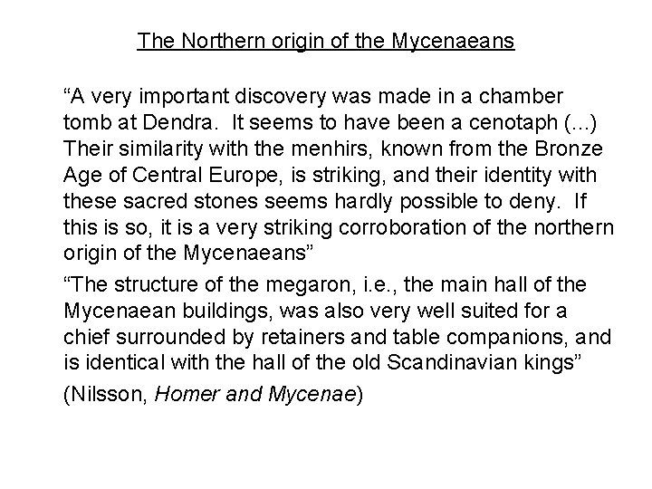 The Northern origin of the Mycenaeans “A very important discovery was made in a