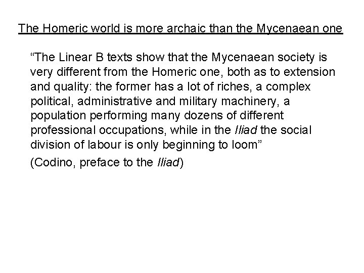 The Homeric world is more archaic than the Mycenaean one “The Linear B texts