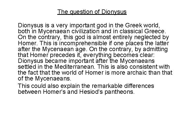 The question of Dionysus is a very important god in the Greek world, both