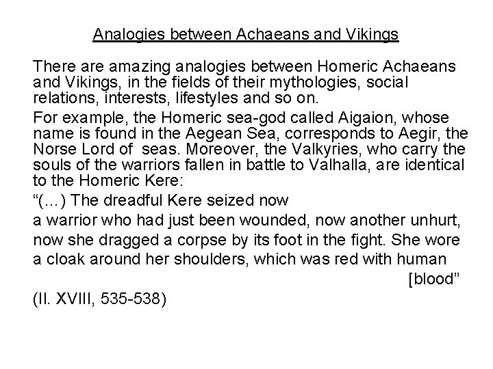 Analogies between Achaeans and Vikings There amazing analogies between Homeric Achaeans and Vikings, in