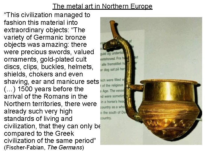 The metal art in Northern Europe “This civilization managed to fashion this material into