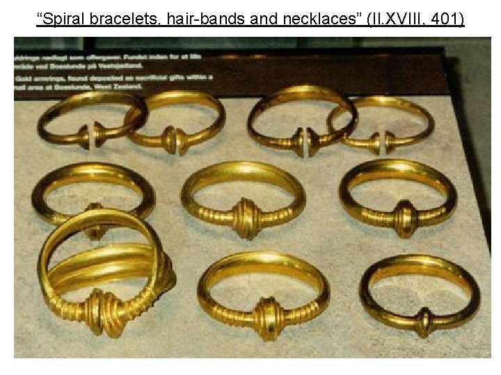 “Spiral bracelets, hair-bands and necklaces” (Il. XVIII, 401) 