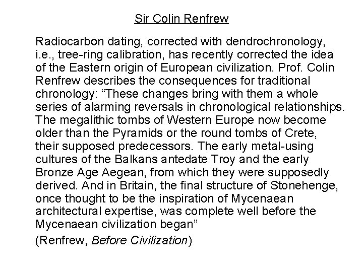 Sir Colin Renfrew Radiocarbon dating, corrected with dendrochronology, i. e. , tree-ring calibration, has