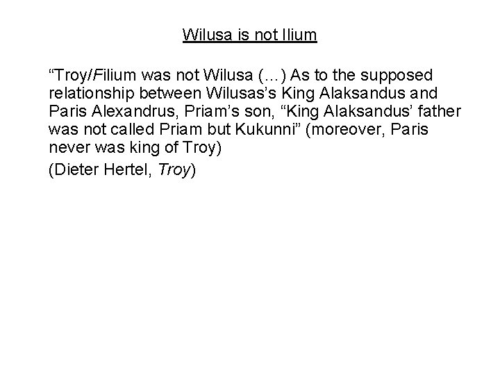 Wilusa is not Ilium “Troy/Filium was not Wilusa (…) As to the supposed relationship
