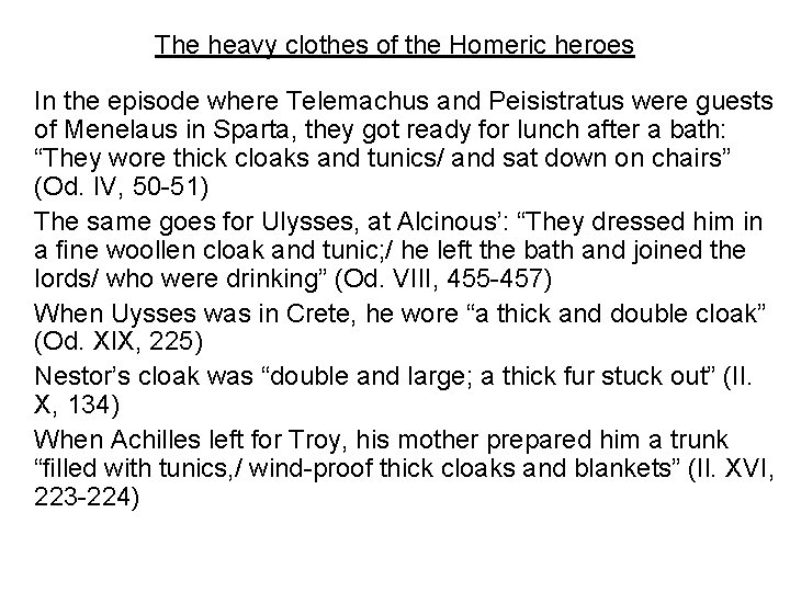 The heavy clothes of the Homeric heroes In the episode where Telemachus and Peisistratus