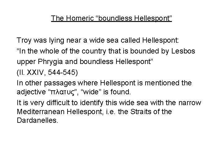 The Homeric “boundless Hellespont” Troy was lying near a wide sea called Hellespont: “In