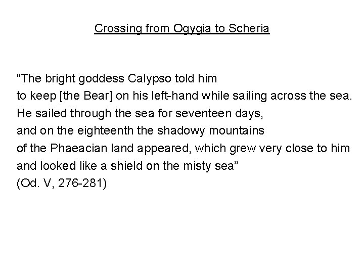 Crossing from Ogygia to Scheria “The bright goddess Calypso told him to keep [the