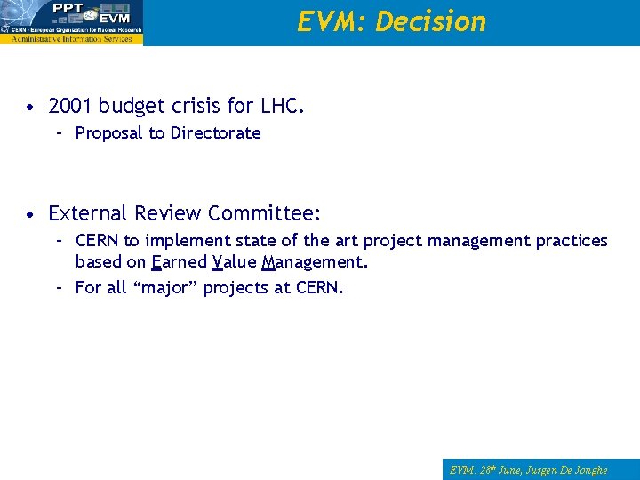 EVM: Decision • 2001 budget crisis for LHC. – Proposal to Directorate • External