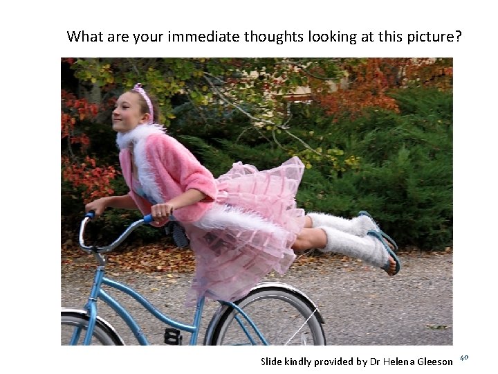 What are your immediate thoughts looking at this picture? Slide kindly provided by Dr