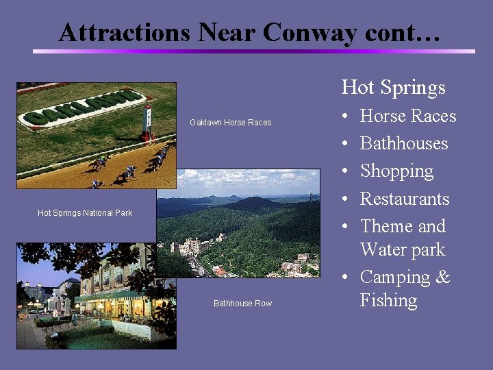 Attractions Near Conway cont… Hot Springs Oaklawn Horse Races Hot Springs National Park Bathhouse