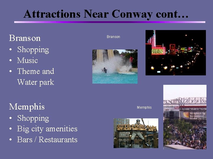 Attractions Near Conway cont… Branson • Shopping • Music • Theme and Water park