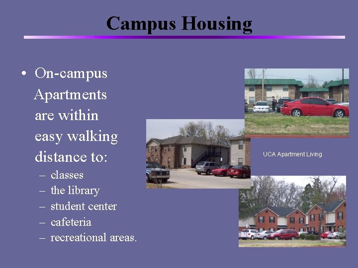 Campus Housing • On-campus Apartments are within easy walking distance to: – – –