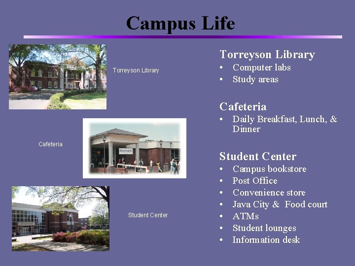 Campus Life Torreyson Library • Computer labs • Study areas Cafeteria • Daily Breakfast,