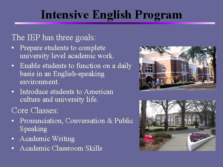 Intensive English Program The IEP has three goals: • Prepare students to complete university