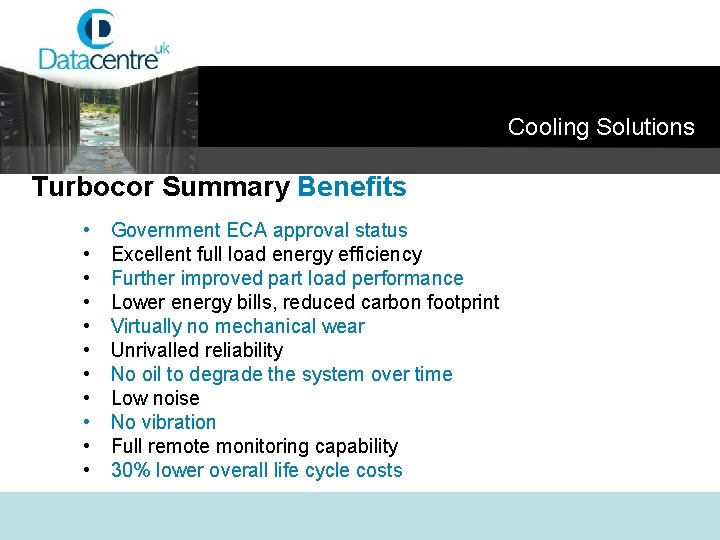 Cooling Solutions Turbocor Summary Benefits • • • Government ECA approval status Excellent full