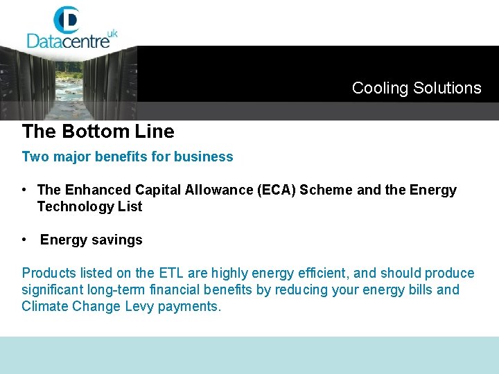Cooling Solutions The Bottom Line Two major benefits for business • The Enhanced Capital
