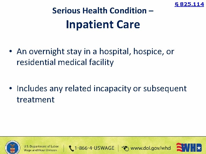 Serious Health Condition – § 825. 114 Inpatient Care • An overnight stay in