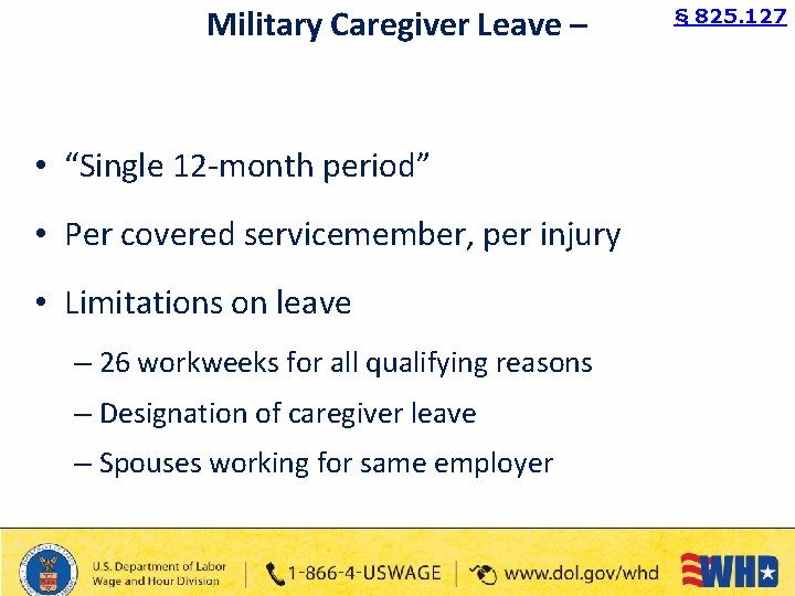 Military Caregiver Leave – • “Single 12 -month period” • Per covered servicemember, per