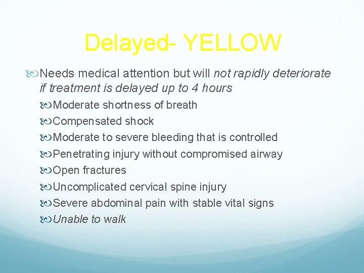 Delayed- YELLOW Needs medical attention but will not rapidly deteriorate if treatment is delayed