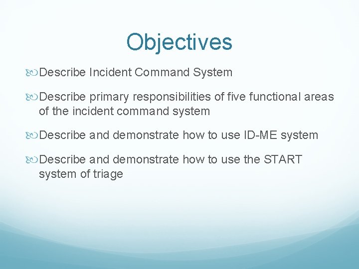 Objectives Describe Incident Command System Describe primary responsibilities of five functional areas of the