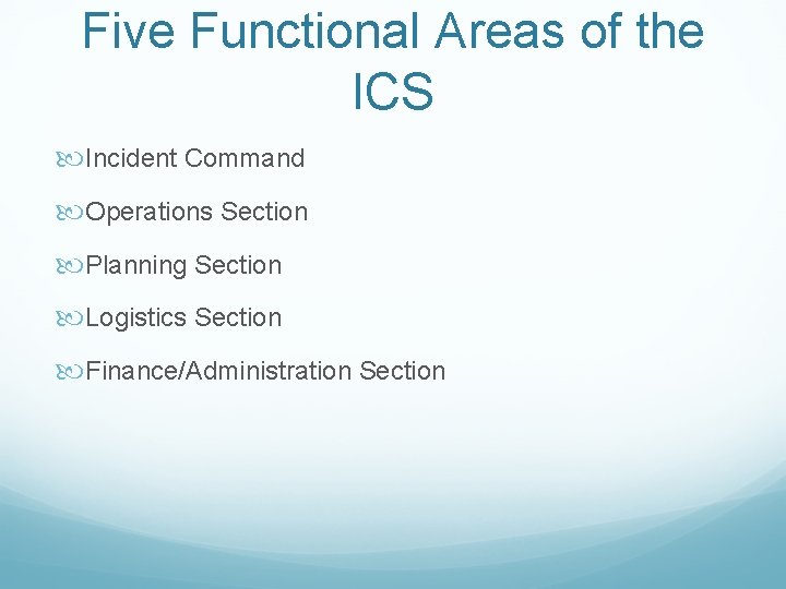 Five Functional Areas of the ICS Incident Command Operations Section Planning Section Logistics Section