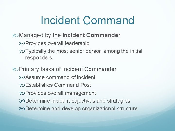 Incident Command Managed by the Incident Commander Provides overall leadership Typically the most senior