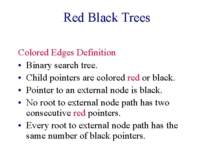 Red Black Trees Colored Edges Definition • Binary search tree. • Child pointers are