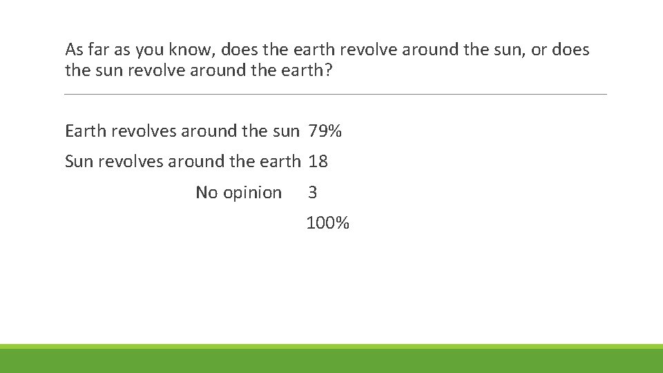 As far as you know, does the earth revolve around the sun, or does