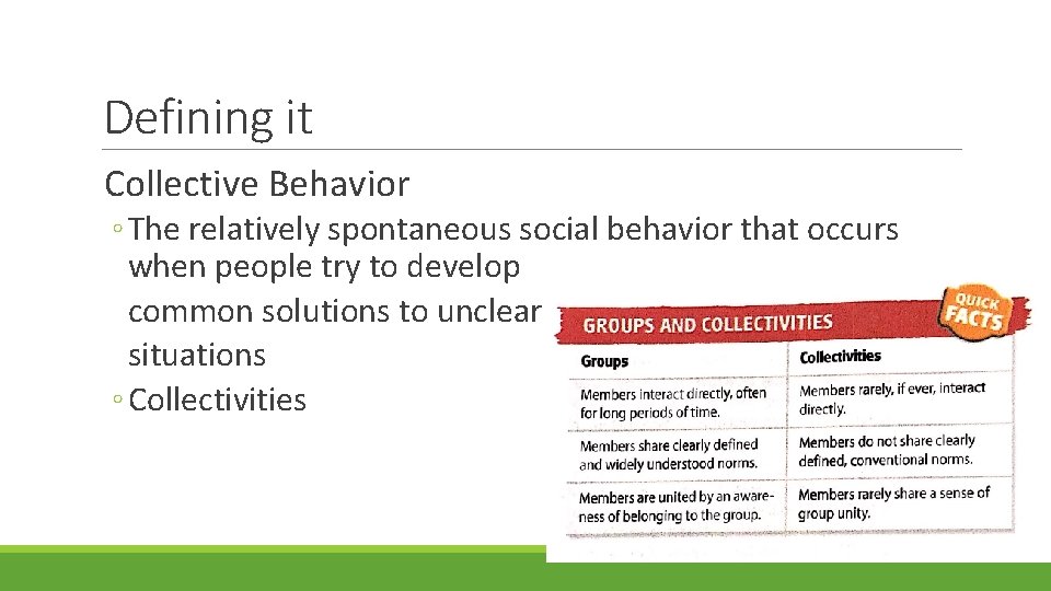 Defining it Collective Behavior ◦ The relatively spontaneous social behavior that occurs when people