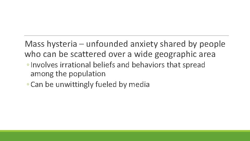 Mass hysteria – unfounded anxiety shared by people who can be scattered over a