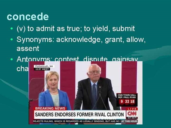 concede • (v) to admit as true; to yield, submit • Synonyms: acknowledge, grant,