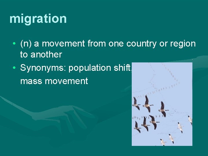 migration • (n) a movement from one country or region to another • Synonyms: