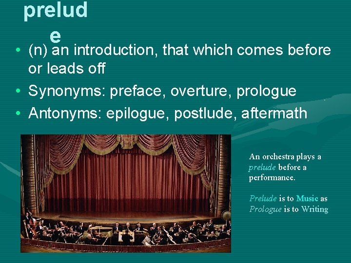 prelud e • (n) an introduction, that which comes before or leads off •