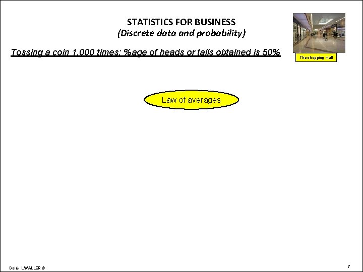 STATISTICS FOR BUSINESS (Discrete data and probability) Tossing a coin 1, 000 times: %age