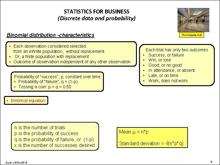 STATISTICS FOR BUSINESS (Discrete data and probability) Binomial distribution -characteristics The shopping mall •