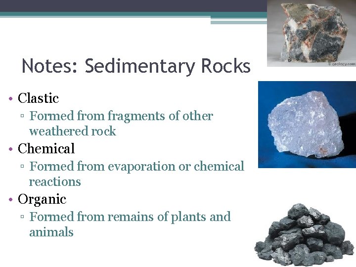 Notes: Sedimentary Rocks • Clastic ▫ Formed from fragments of other weathered rock •