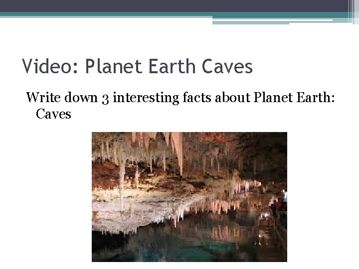 Video: Planet Earth Caves Write down 3 interesting facts about Planet Earth: Caves 