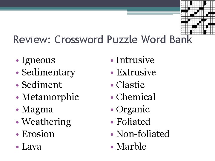 Review: Crossword Puzzle Word Bank • Igneous • Sedimentary • Sediment • Metamorphic •