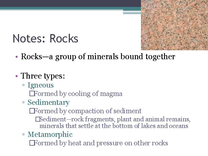 Notes: Rocks • Rocks—a group of minerals bound together • Three types: ▫ Igneous