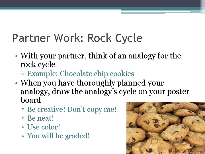 Partner Work: Rock Cycle • With your partner, think of an analogy for the