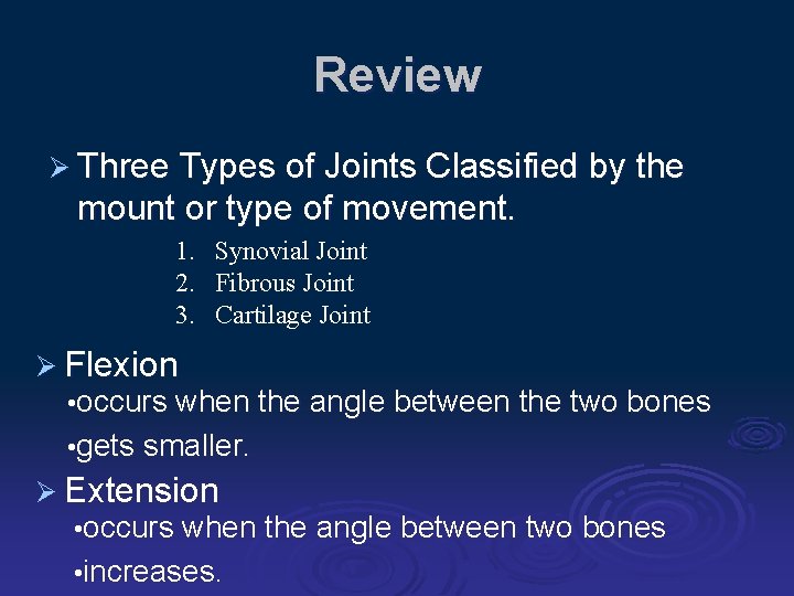 Review Ø Three Types of Joints Classified by the mount or type of movement.