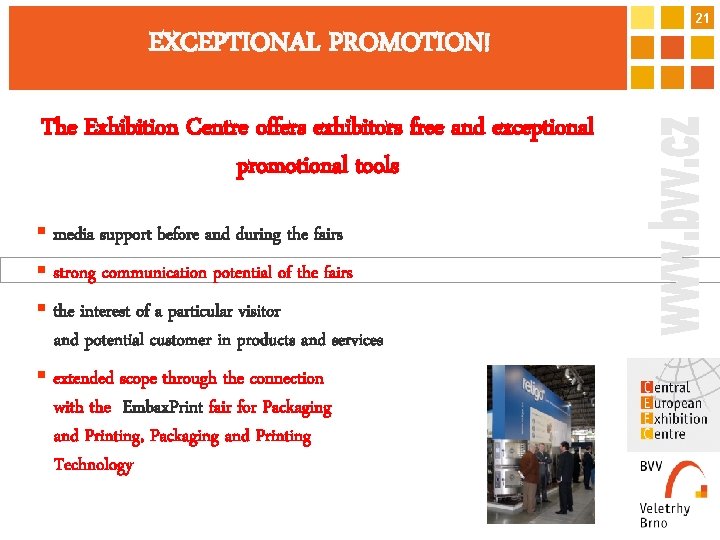 21 EXCEPTIONAL PROMOTION! The Exhibition Centre offers exhibitors free and exceptional promotional tools §