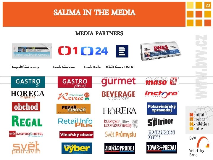 23 SALIMA IN THE MEDIA PARTNERS Hospodářské noviny Czech television Czech Radio Mladá fronta