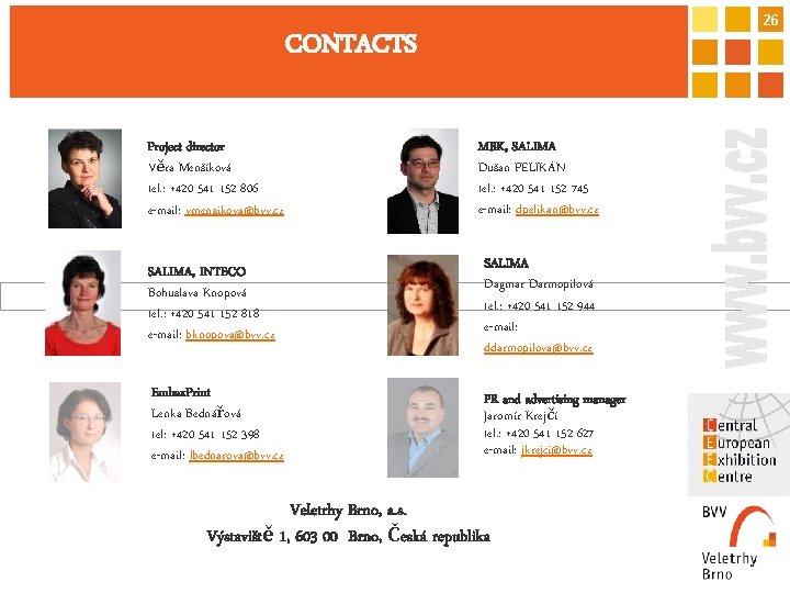 26 CONTACTS Project director Věra Menšíková tel. : +420 541 152 806 e-mail: vmensikova@bvv.