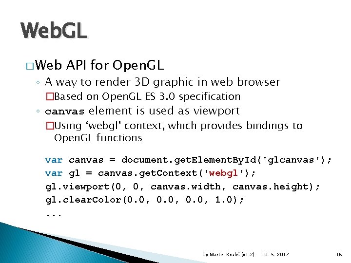 Web. GL � Web API for Open. GL ◦ A way to render 3