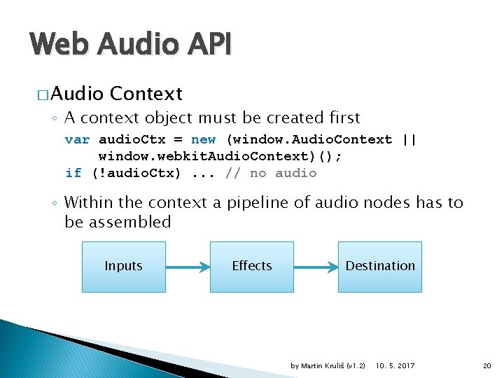 Web Audio API � Audio Context ◦ A context object must be created first