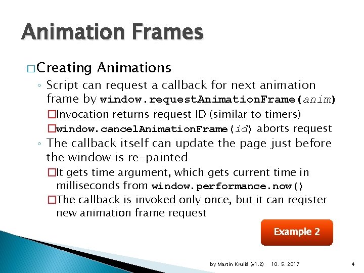 Animation Frames � Creating Animations ◦ Script can request a callback for next animation