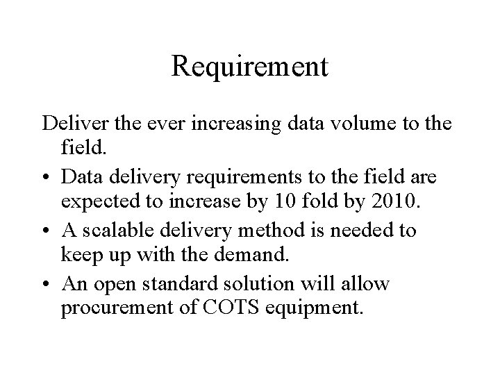 Requirement Deliver the ever increasing data volume to the field. • Data delivery requirements
