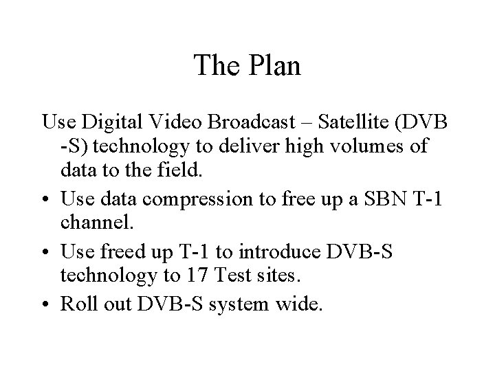 The Plan Use Digital Video Broadcast – Satellite (DVB -S) technology to deliver high